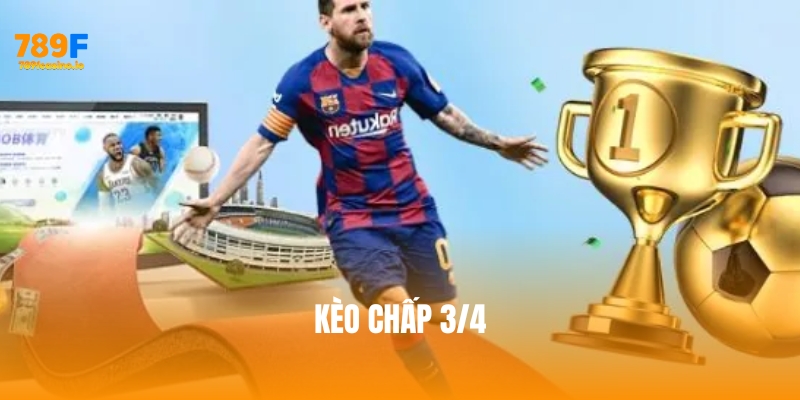 Kèo chấp 3/4 là gì? Cách chơi hiệu quả tại nhà cái 789F