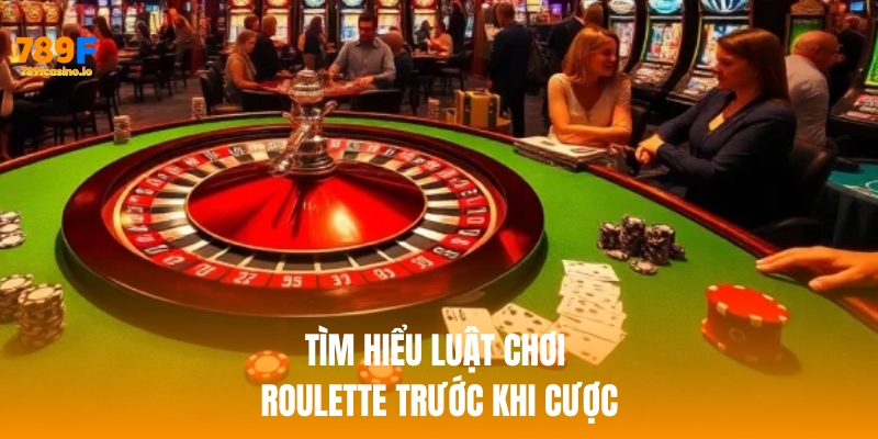 Tìm hiểu luật chơi roulette trước khi cược