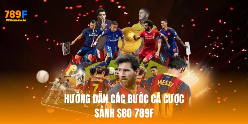Hướng dẫn các bước chơi cá cược SBO 789f